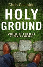 Holy ground : walking with Jesus as a former Catholic cover image cdn