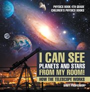 I can see planets and stars from my room! how the telescope works. Physics Book 4th Grade cover image cdn