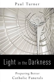 Light in the darkness : preparing better Catholic funerals cover image cdn