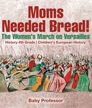 Moms needed bread! the women's march on versailles. History 4th Grade cover image cdn