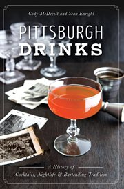 Pittsburgh drinks : a history of cocktails, nightlife & bartending tradition cover image cdn