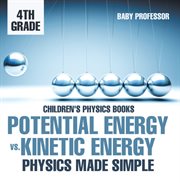 Potential energy vs. kinetic energy. Physics Made Simple - 4th Grade cover image cdn