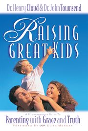 Raising great kids : a comprehensive guide to parenting with grace and truth cover image cdn