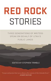 Red Rock stories : three generations of writers speak on behalf of Utah's public lands cover image cdn