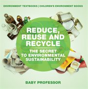 Reduce, reuse and recycle: the secret to environmental sustainability. Environment Textbooks cover image cdn