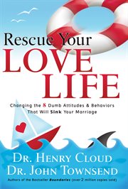 Rescue your love life : changing those dumb attitudes & behaviors that will sink your marriage cover image cdn