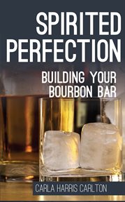 Spirited perfection. Building Your Bourbon Bar cover image cdn