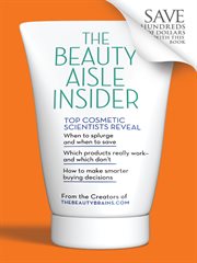 The beauty aisle insider : top cosmetic scientists answer your questions about the lotions, potions and other beauty products you use every day. cover image cdn