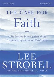The case for faith study guide revised edition : investigating the toughest objections to christianity cover image cdn