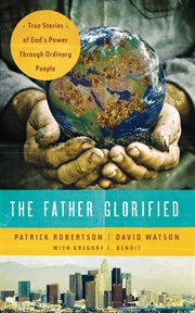 The Father glorified : true stories of God's power through ordinary people cover image cdn
