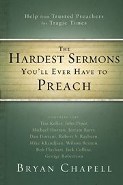 The hardest sermons you'll ever have to preach : help from trusted preachers for tragic times cover image cdn
