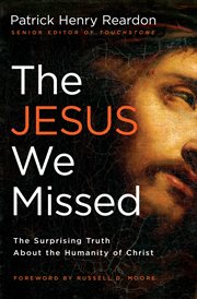 The Jesus we missed : the surprising truth about the humanity of Christ cover image cdn