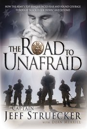 The road to unafraid : how the Army's top ranger faced fear and found courage through Black Hawk Down and beyond cover image cdn