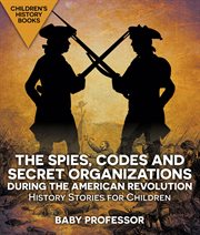 The spies, codes and secret organizations during the american revolution. History Stories for Children cover image cdn