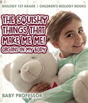 The squishy things that make me me! organs in my body. Biology 1st Grade cover image cdn