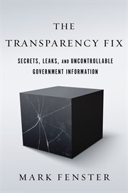 The transparency fix : secrets, leaks, and uncontrollable government information cover image cdn