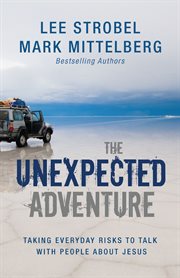 The unexpected adventure : [taking everyday risks to talk with people about Jesus] cover image cdn