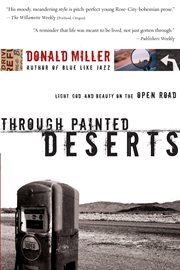 Through painted deserts : light, God, and beauty on the open road cover image cdn