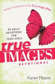 True images devotional : 90 daily devotions for teen girls cover image cdn