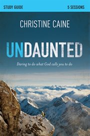 Undaunted : daring to do what God calls you to do : study guide, 5 sessions cover image cdn
