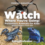 Watch where you're going! poisonous animals for kids. Animal Book 8 Year Old cover image cdn