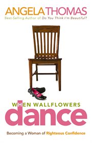 When wallflowers dance : becoming a woman of righteous confidence cover image cdn