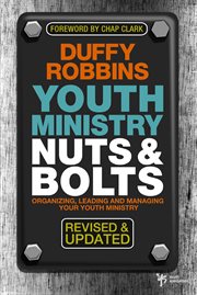 Youth ministry nuts & bolts : organizing, leading, and managing your youth ministry cover image cdn