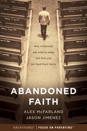 Abandoned faith : why millennials are walking away and how you can lead them home cover image cdn