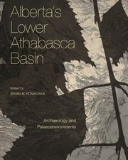Alberta's lower Athabasca basin : archaeology and palaeoenvironments cover image cdn