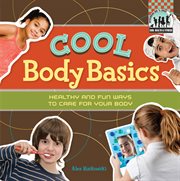 Cool body basics : healthy & fun ways to care for your body cover image cdn
