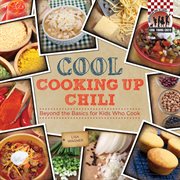 Cool cooking up chili : beyond the basics for kids who cook cover image cdn