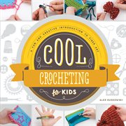 Cool crocheting for kids : a fun and creative introduction to fiber art cover image cdn