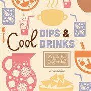 Cool dips & drinks : easy & fun comfort food cover image cdn