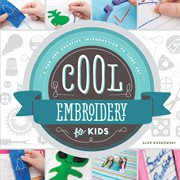 Cool embroidery for kids : a fun and creative introduction to fiber art cover image cdn