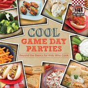 Cool game day parties : beyond the basics for kids who cook cover image cdn