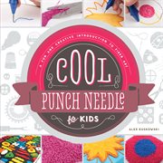 Cool punch needle for kids : a fun and creative introduction to fiber art cover image cdn