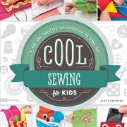 Cool sewing for kids : a fun and creative introduction to fiber art cover image cdn