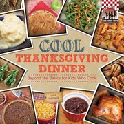 Cool Thanksgiving dinner : beyond the basics for kids who cook cover image cdn