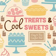 Cool Treats & Sweets : Easy & Fun Comfort Food cover image cdn