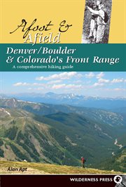Afoot & afield Denver/Boulder & Colorado's Front Range : a comprehensive hiking guide cover image cdn