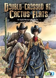 Double-crossed at Cactus Flats : a choose your own ending western adventure cover image cdn