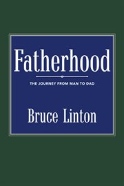 Fatherhood. The Journey from Man to Dad cover image cdn