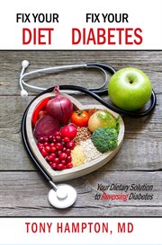 Fix your diet, fix your diabetes. Your Dietary Solution to Reversing Diabetes cover image cdn