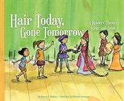 Hair today, gone tomorrow : a readers' theater script and guide cover image cdn