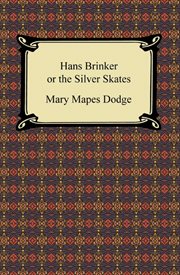 Hans Brinker, or, The silver skates : a story of life in Holland cover image cdn
