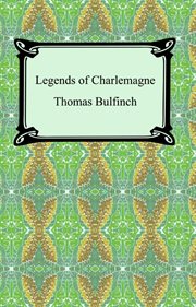 The age of chivalry ; : Legends of Charlemagne, or, Romance of the Middle Ages cover image cdn