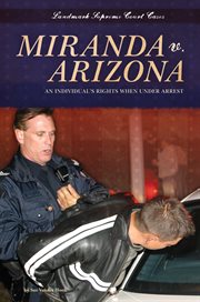 Miranda v. Arizona : an individual's rights when under arrest cover image cdn