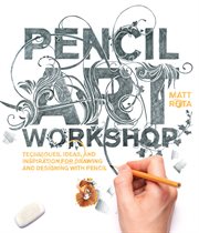 Pencil art workshop : techniques, ideas, and inspiration for drawing and designing with pencil cover image cdn
