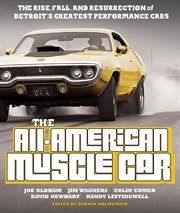 The All-American Muscle Car : The Rise, Fall and Resurrection of Detroit's Greatest Performance Cars cover image cdn