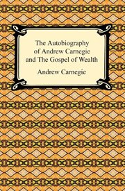 The autobiography of Andrew Carnegie ; : and, the gospel of wealth cover image cdn